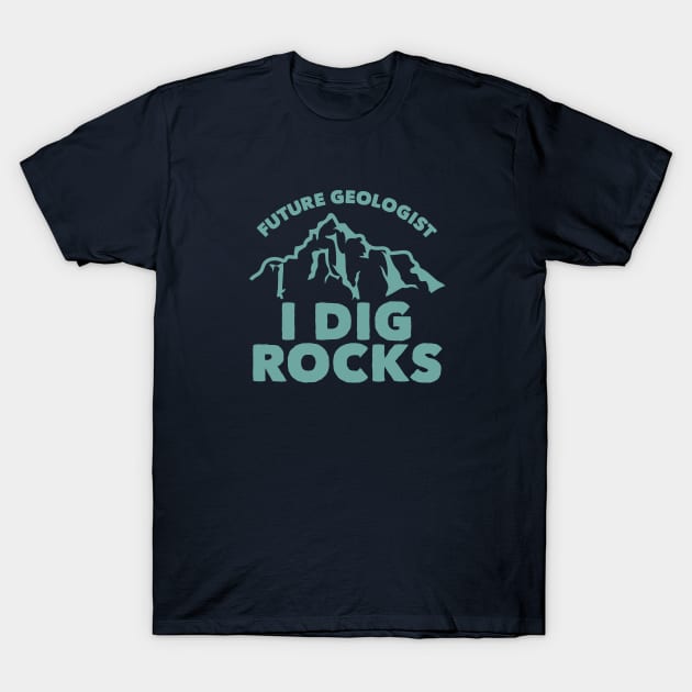 Future Geologist I Dig Rocks T-Shirt by HungryDinoDesign